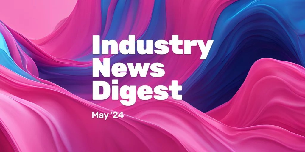 Industry News Digest: May 2024