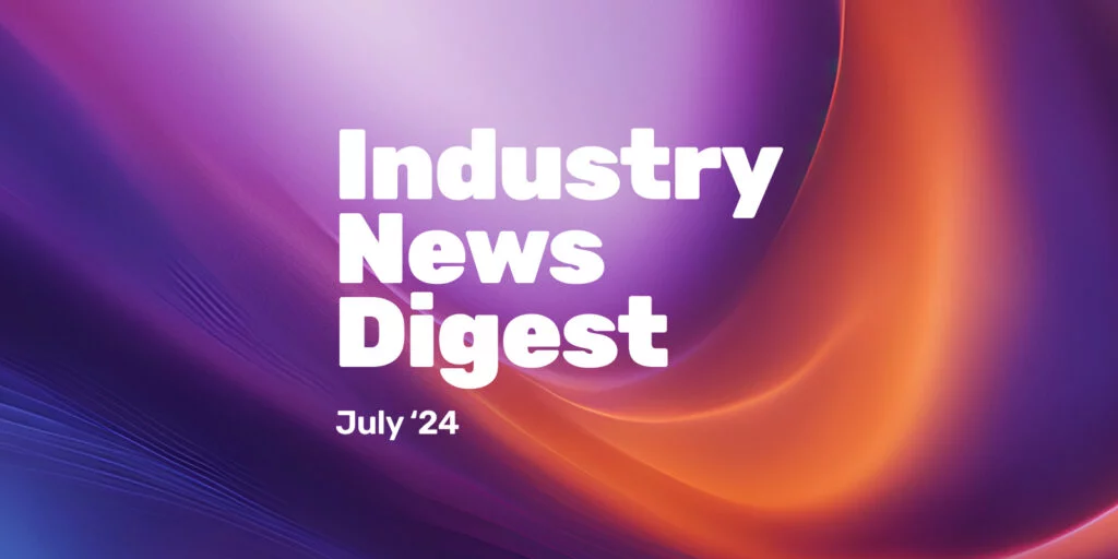 Industry News Digest: July 2024