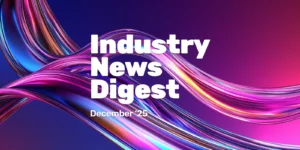 Industry News Digest: December 2025