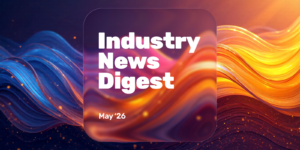 Industry News Digest: May 2026