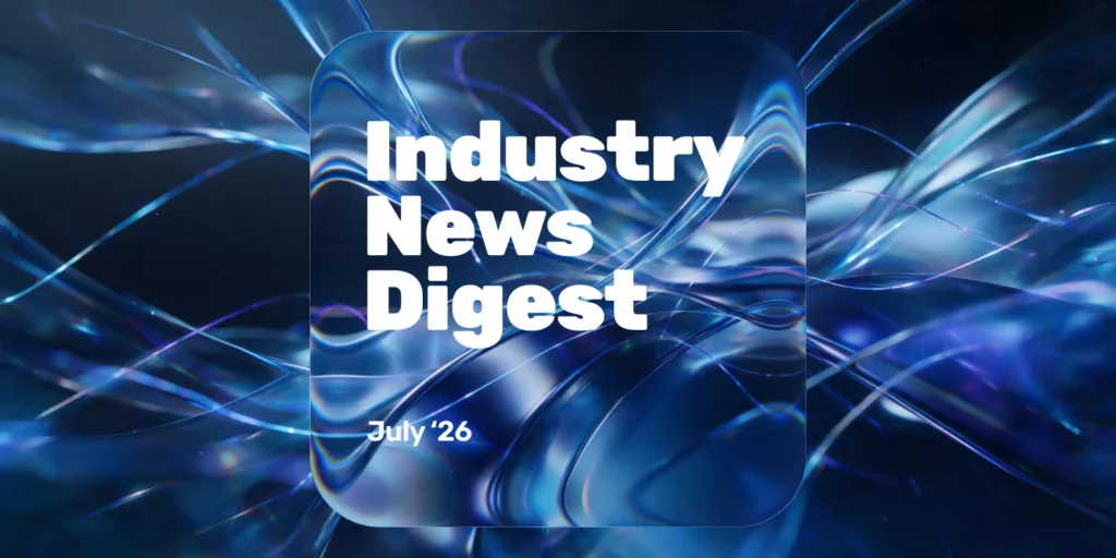 Industry News Digest: July 2026