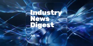Industry News Digest: July 2026